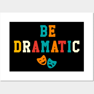 Be Dramatic Funny Theatre Gifts Drama Theater Posters and Art